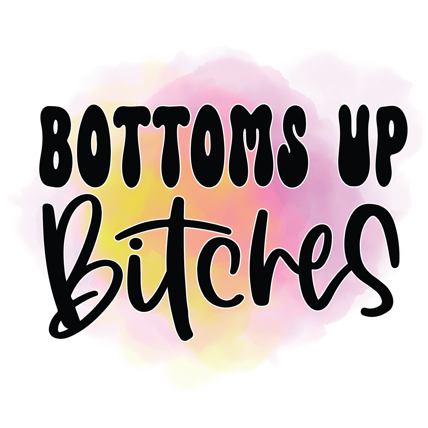 Bottoms Up Bitches Koozie Transfer
