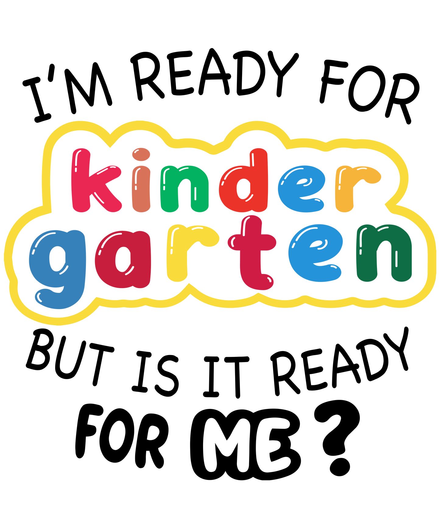 I'm ready for Kindergarten but is it ready for me? Black/White Print