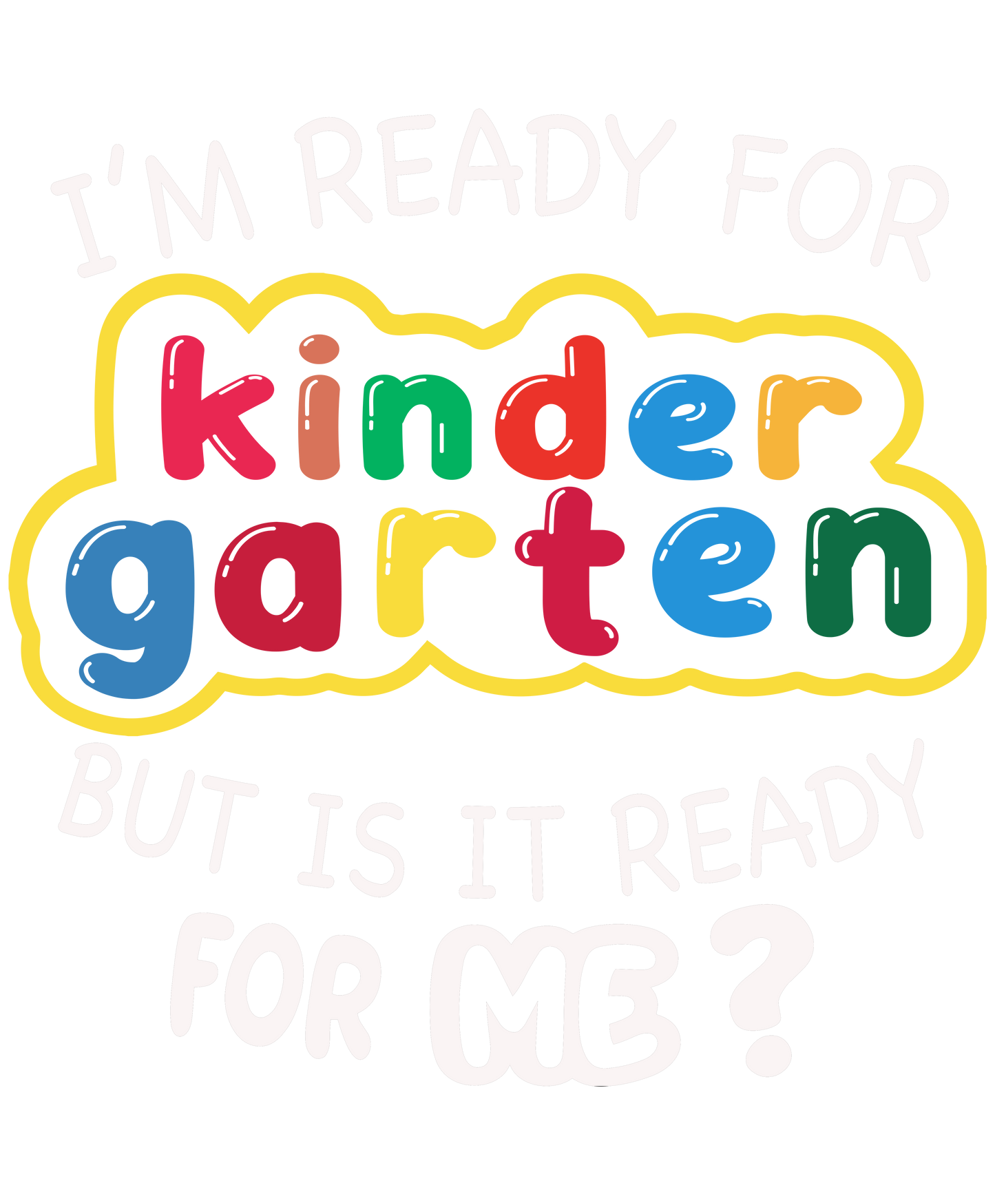 I'm ready for Kindergarten but is it ready for me? Black/White Print