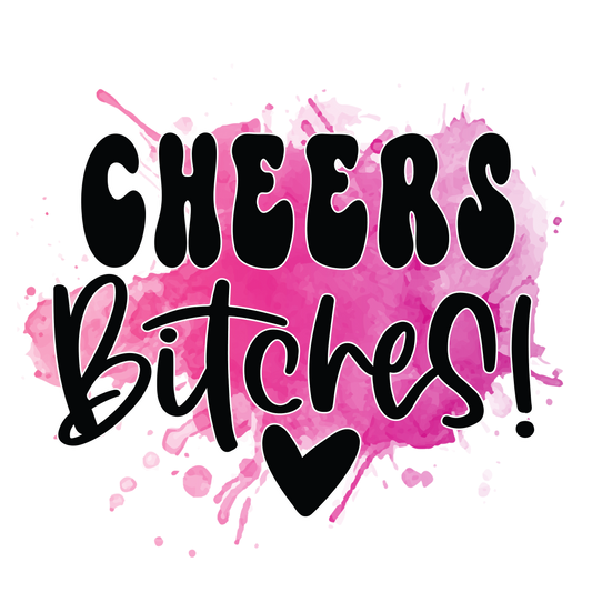 Cheers Bitches Koozie Transfer