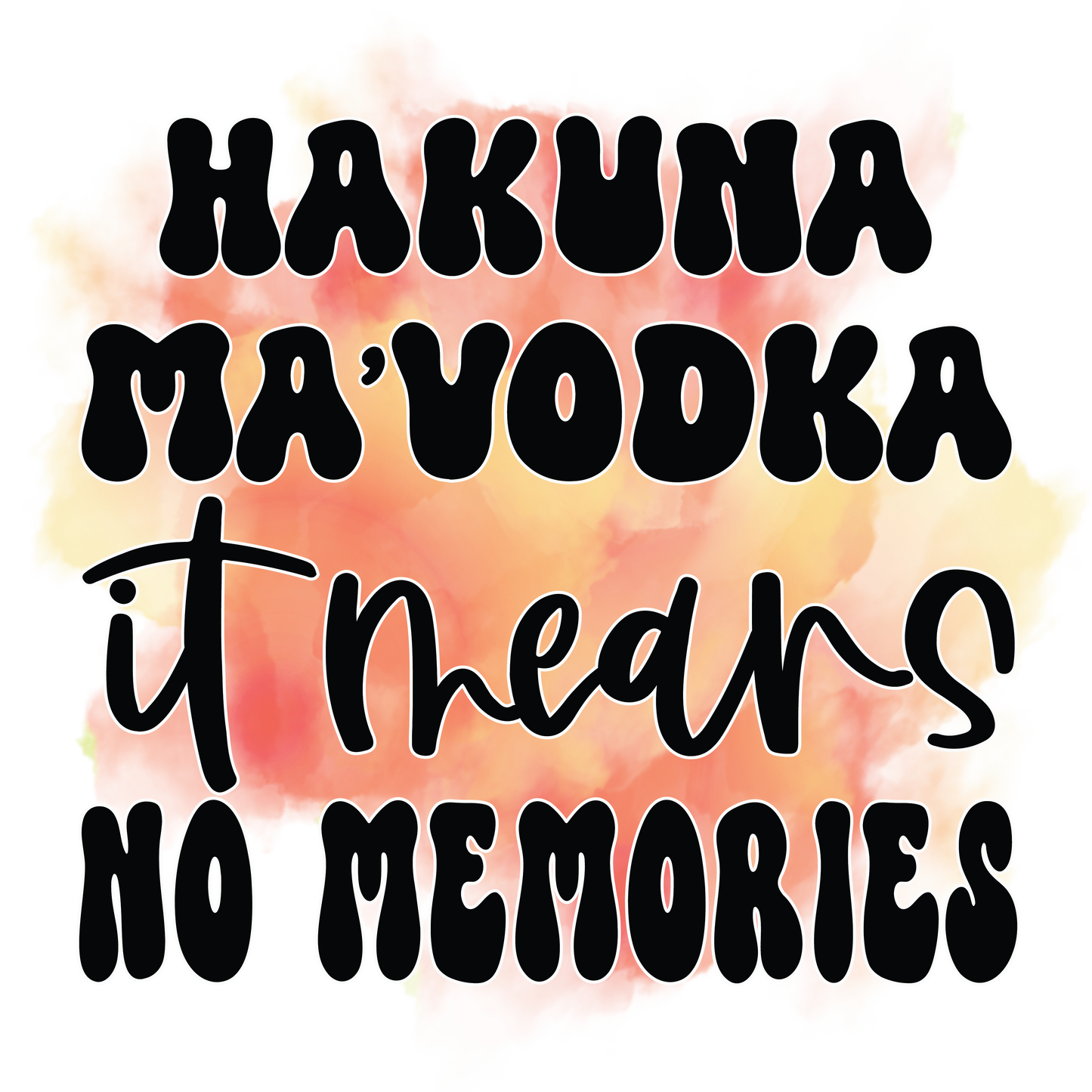 Hakuna Ma'Vodka It Means No Memories Koozie Transfer