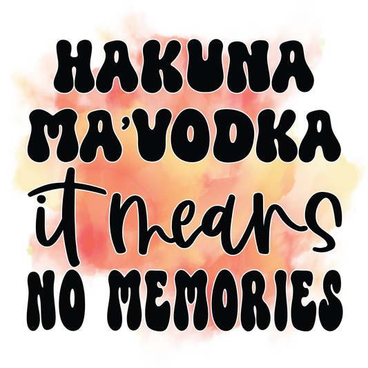 Hakuna Ma'Vodka It Means No Memories Koozie Transfer