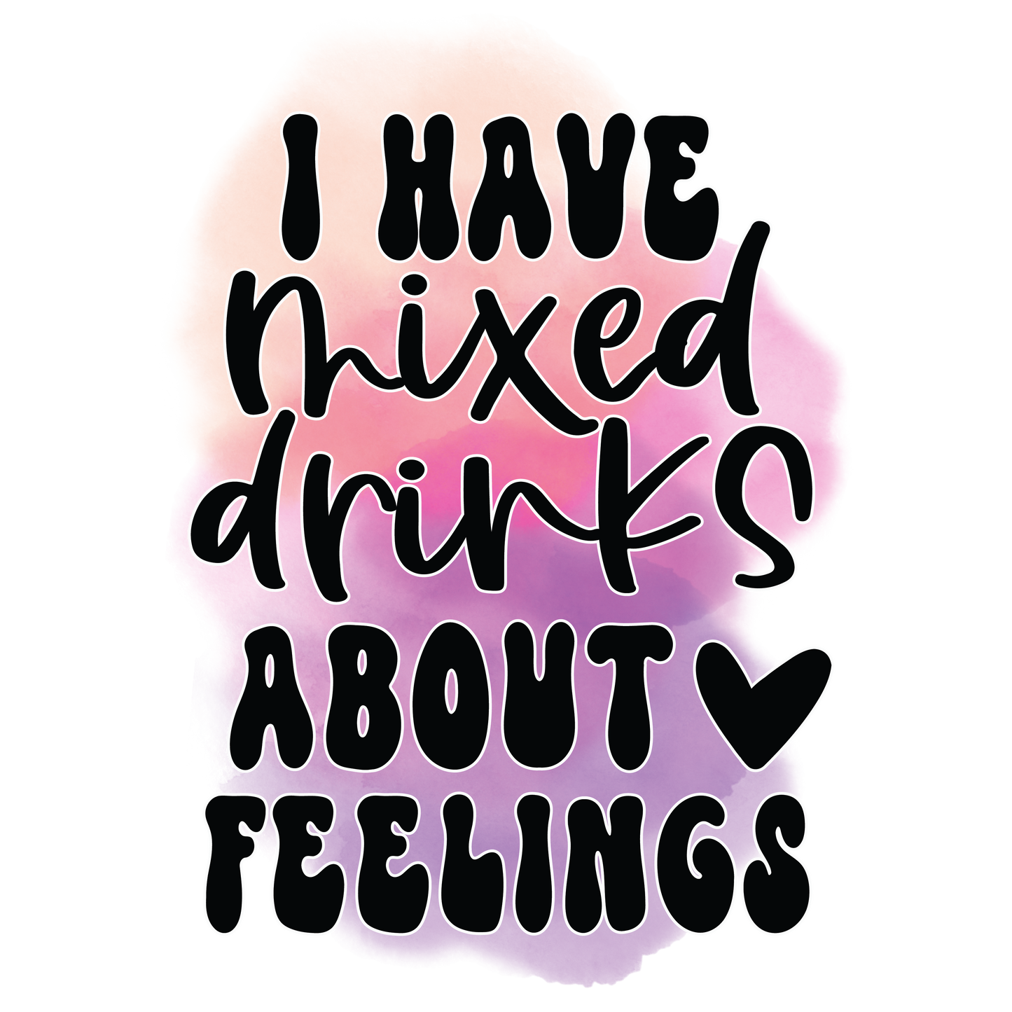 I have mixed drinks about feelings Koozie Transfer