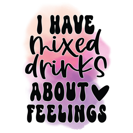 I have mixed drinks about feelings Koozie Transfer