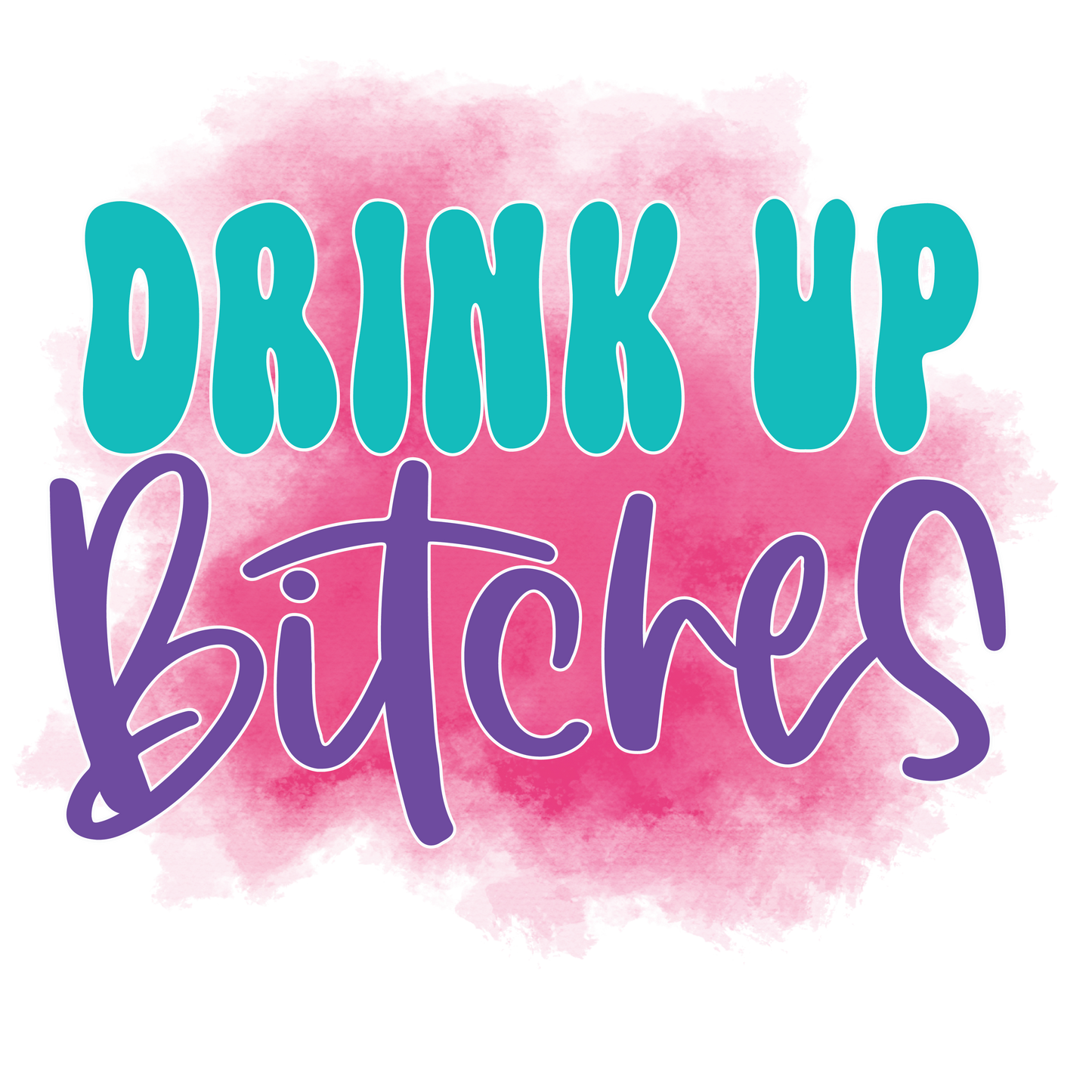 Drink Up Bitches Koozie Transfer
