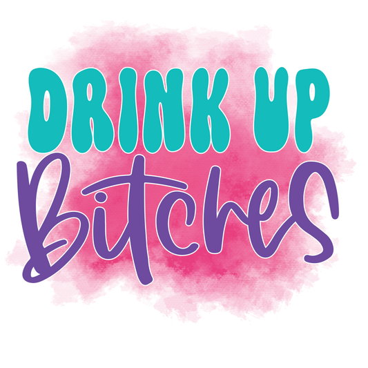 Drink Up Bitches Koozie Transfer